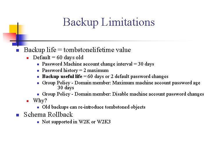 Backup Limitations n Backup life = tombstonelifetime value n Default = 60 days old