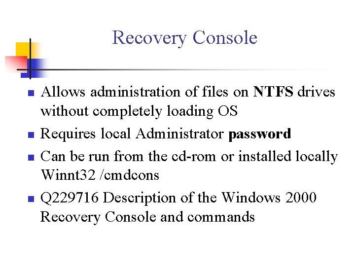 Recovery Console n n Allows administration of files on NTFS drives without completely loading