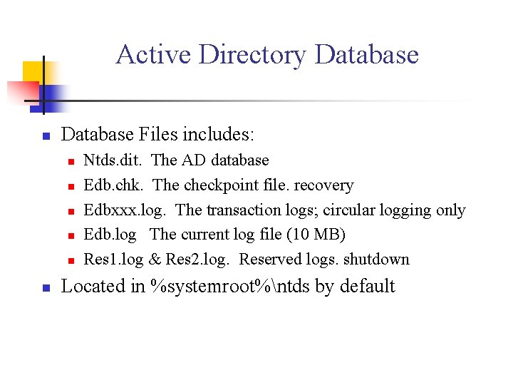Active Directory Database n Database Files includes: n n n Ntds. dit. The AD