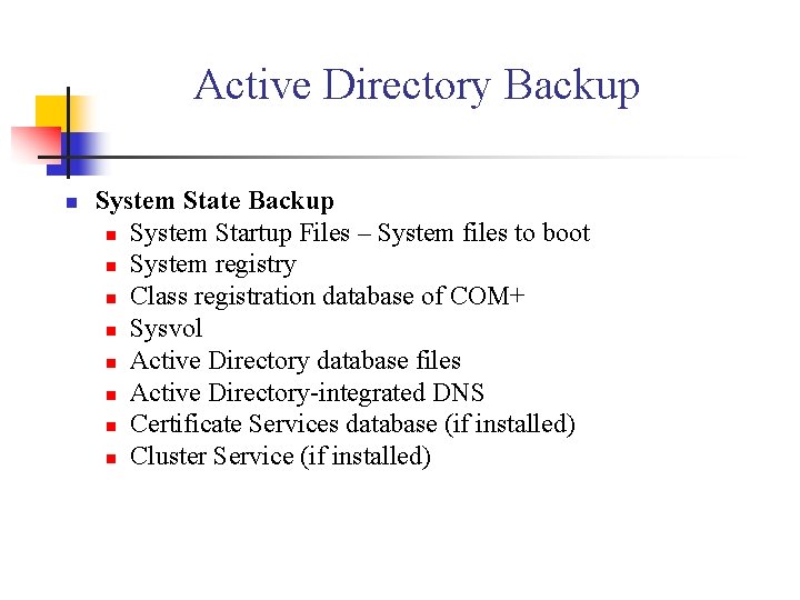 Active Directory Backup n System State Backup n System Startup Files – System files