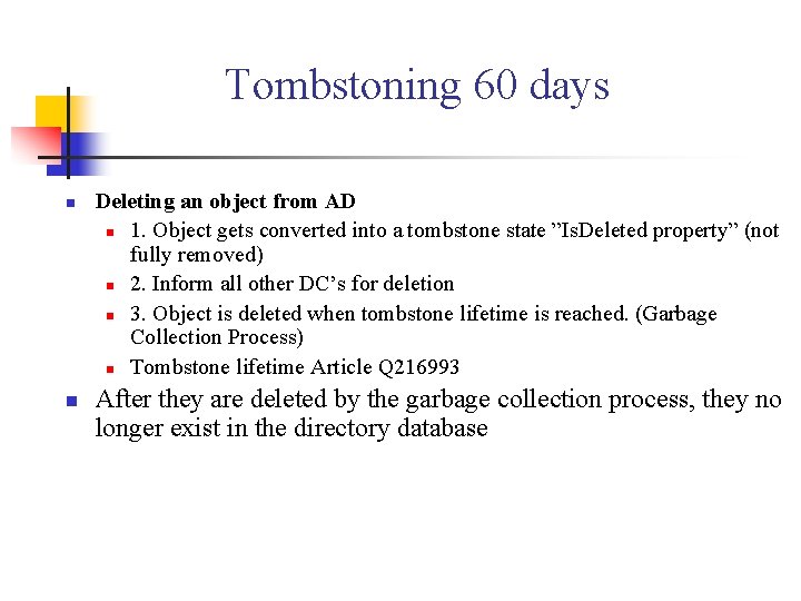 Tombstoning 60 days n n Deleting an object from AD n 1. Object gets