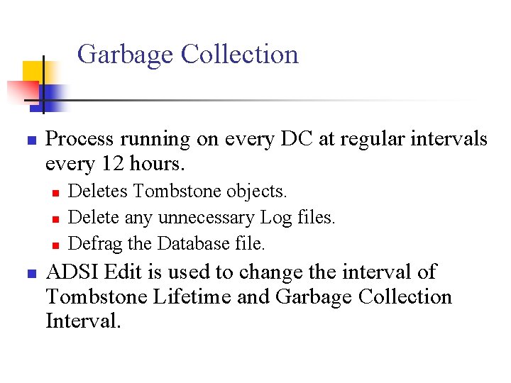 Garbage Collection n Process running on every DC at regular intervals every 12 hours.