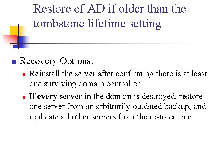 Restore of AD if older than the tombstone lifetime setting n Recovery Options: n