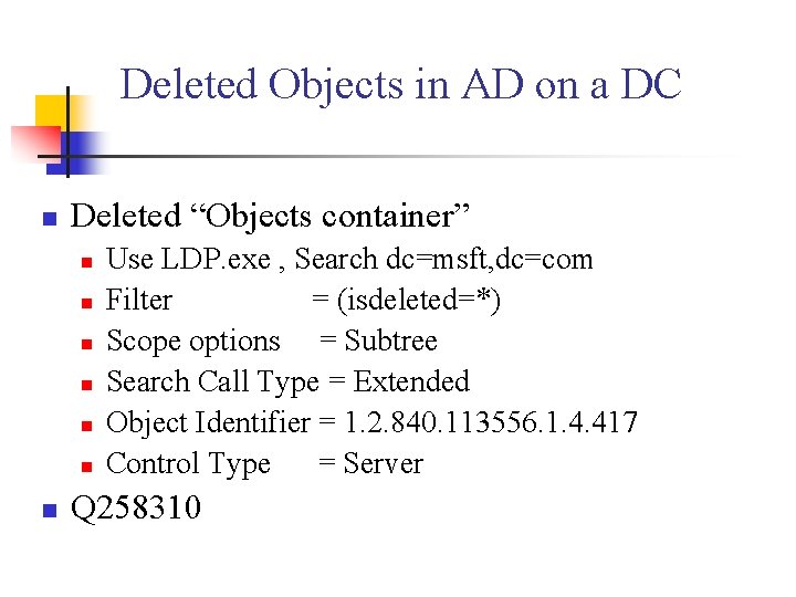 Deleted Objects in AD on a DC n Deleted “Objects container” n n n