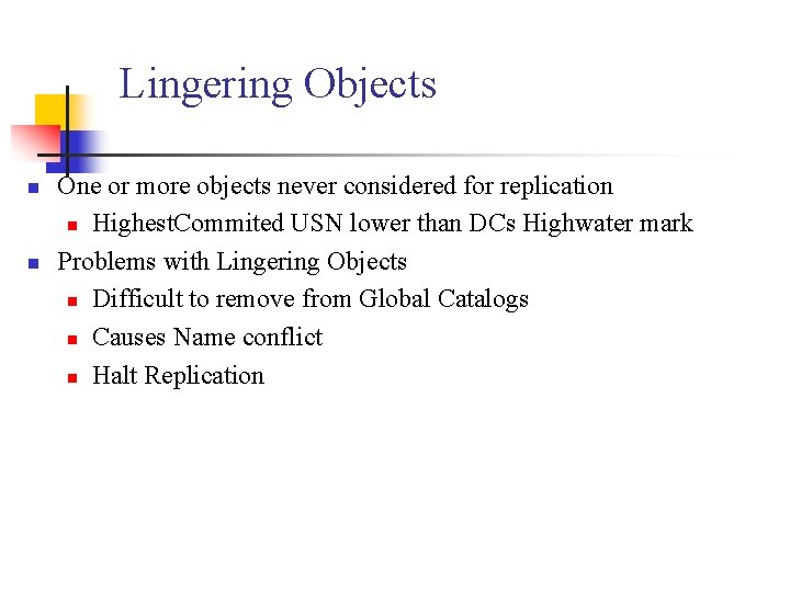 Lingering Objects n n One or more objects never considered for replication n Highest.