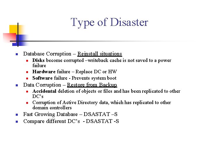Type of Disaster n Database Corruption – Reinstall situations n n Data Corruption –