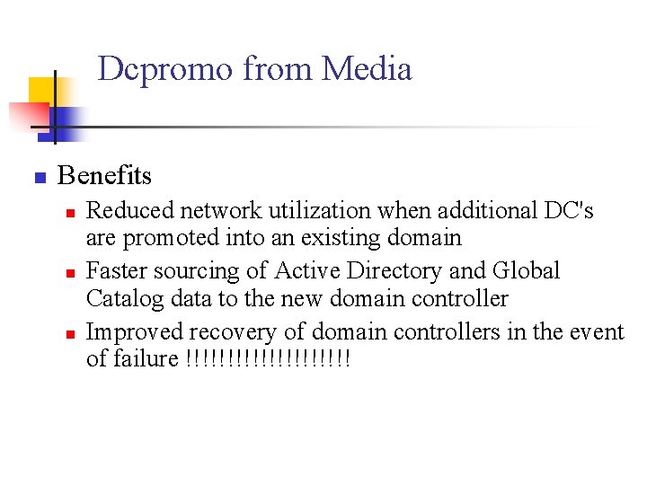Dcpromo from Media n Benefits n n n Reduced network utilization when additional DC's