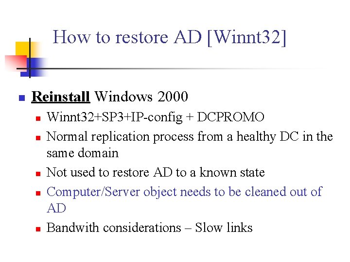 How to restore AD [Winnt 32] n Reinstall Windows 2000 n n n Winnt