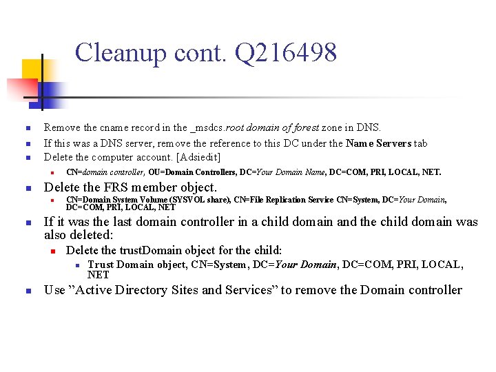 Cleanup cont. Q 216498 n n n Remove the cname record in the _msdcs.