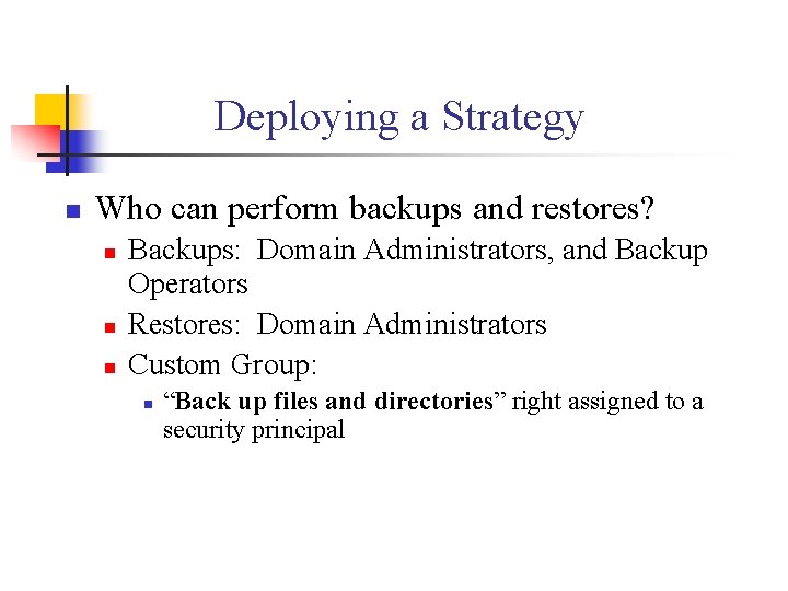 Deploying a Strategy n Who can perform backups and restores? n n n Backups: