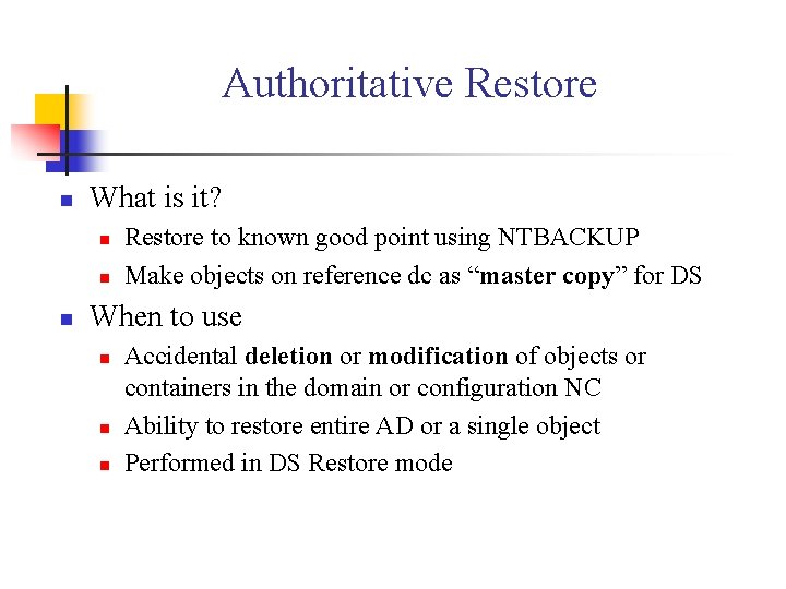 Authoritative Restore n What is it? n n n Restore to known good point