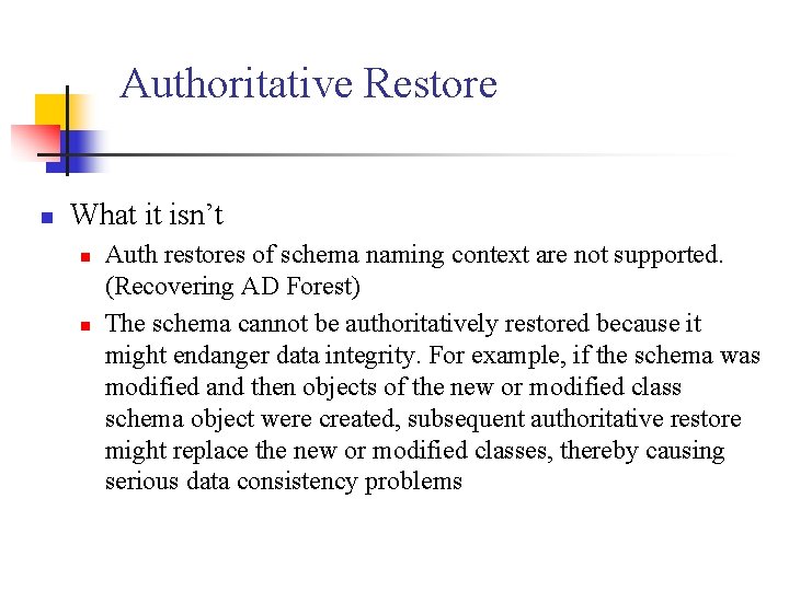 Authoritative Restore n What it isn’t n n Auth restores of schema naming context