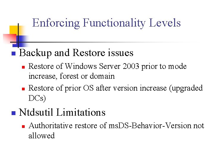 Enforcing Functionality Levels n Backup and Restore issues n n n Restore of Windows
