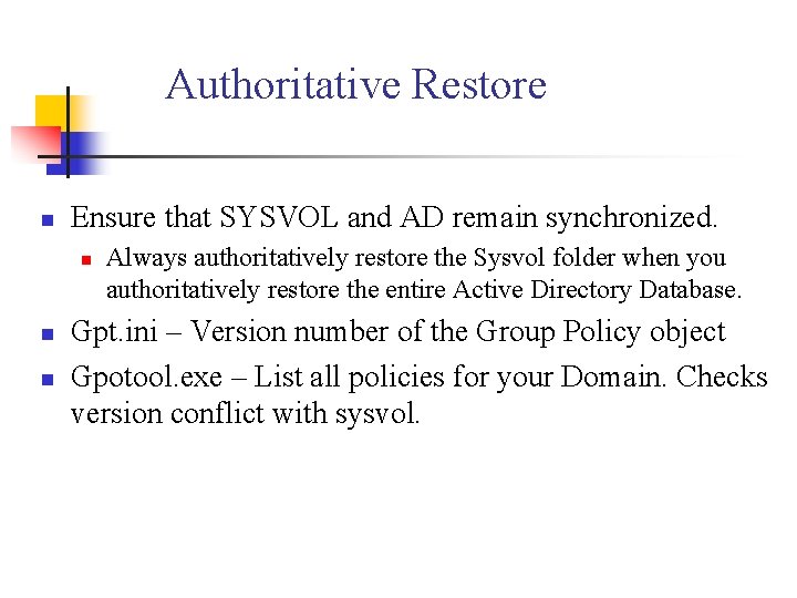 Authoritative Restore n Ensure that SYSVOL and AD remain synchronized. n n n Always