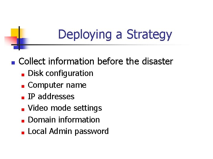 Deploying a Strategy n Collect information before the disaster n n n Disk configuration