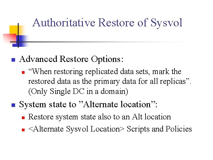 Authoritative Restore of Sysvol n Advanced Restore Options: n n “When restoring replicated data