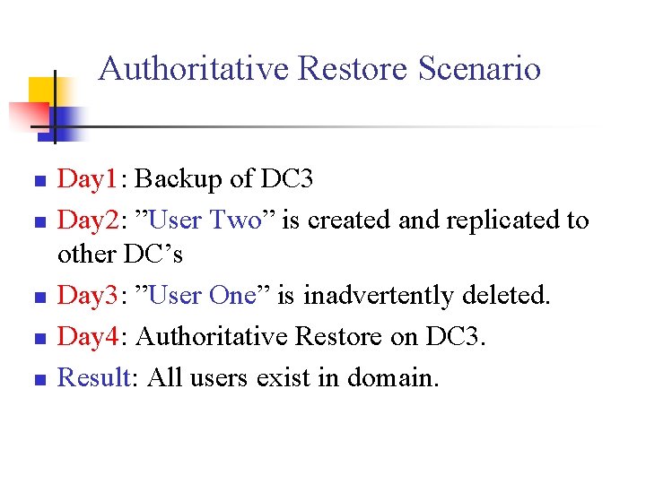 Authoritative Restore Scenario n n n Day 1: Backup of DC 3 Day 2: