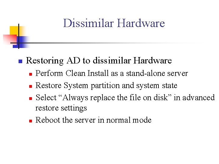 Dissimilar Hardware n Restoring AD to dissimilar Hardware n n Perform Clean Install as