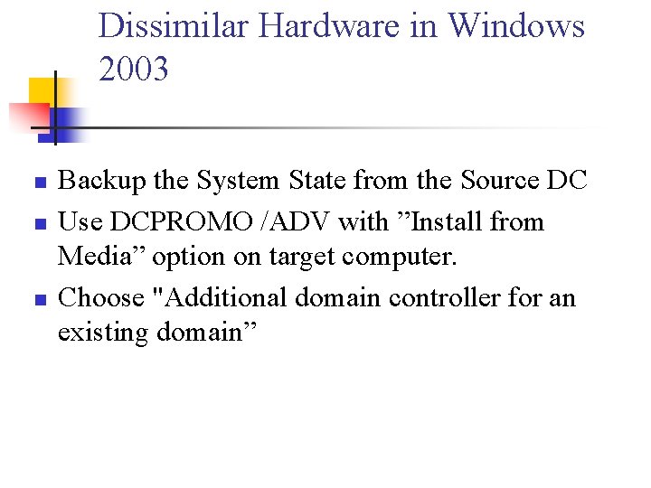 Dissimilar Hardware in Windows 2003 n n n Backup the System State from the