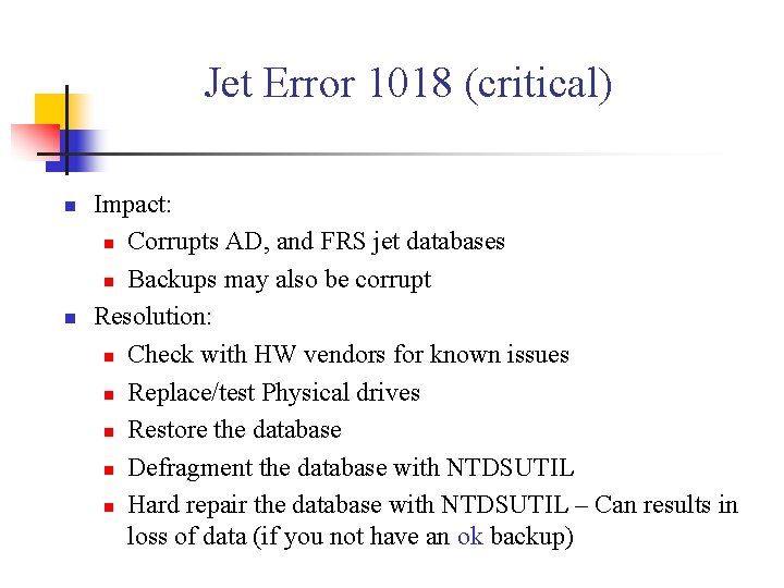 Jet Error 1018 (critical) n n Impact: n Corrupts AD, and FRS jet databases
