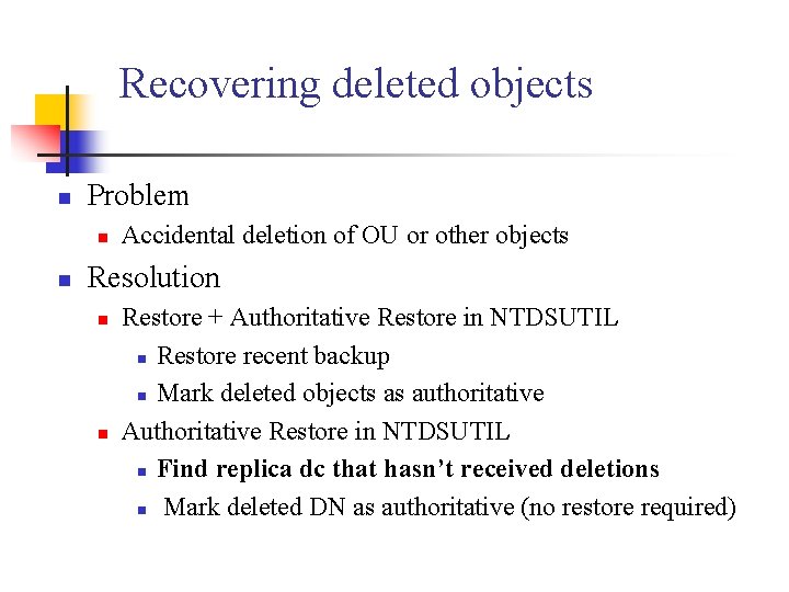Recovering deleted objects n Problem n n Accidental deletion of OU or other objects