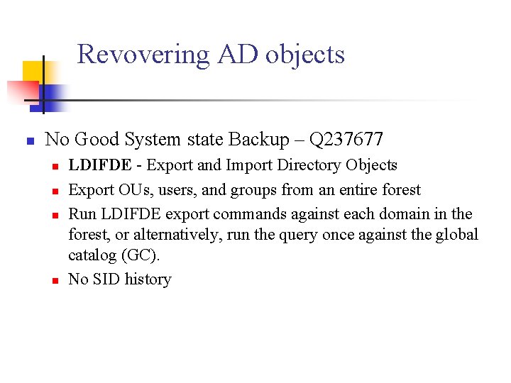 Revovering AD objects n No Good System state Backup – Q 237677 n n