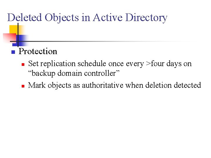 Deleted Objects in Active Directory n Protection n n Set replication schedule once every