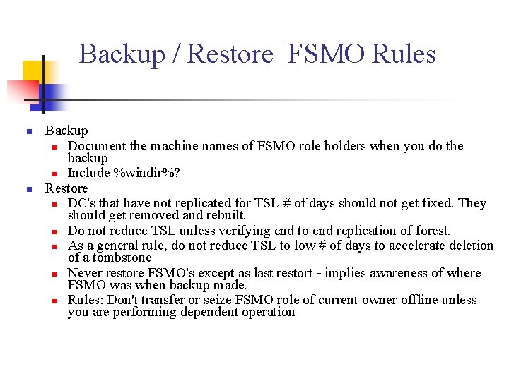 Backup / Restore FSMO Rules n n Backup n Document the machine names of