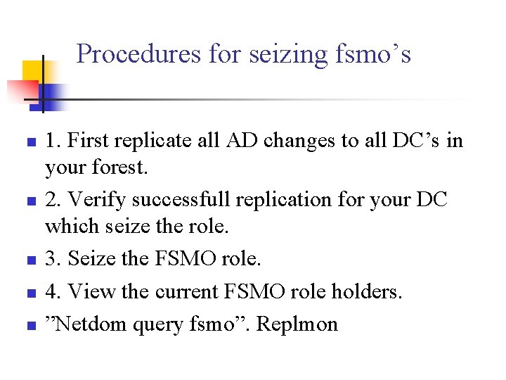 Procedures for seizing fsmo’s n n n 1. First replicate all AD changes to