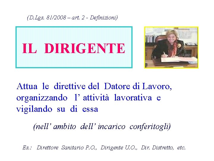 (D. Lgs. 81/2008 – art. 2 - Definizioni) IL DIRIGENTE Attua le direttive del