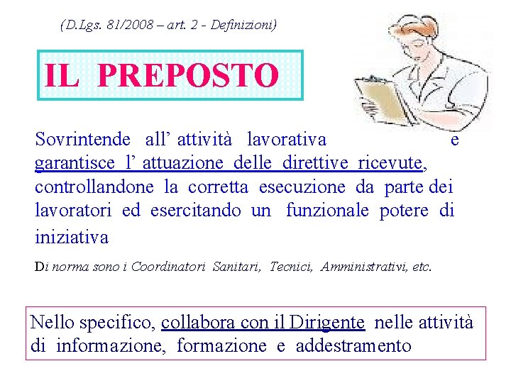 (D. Lgs. 81/2008 – art. 2 - Definizioni) IL PREPOSTO Sovrintende all’ attività lavorativa