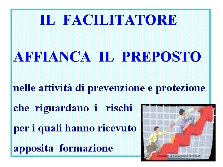 IL FACILITATORE AFFIANCA IL PREPOSTO nelle attività di prevenzione e protezione che riguardano i