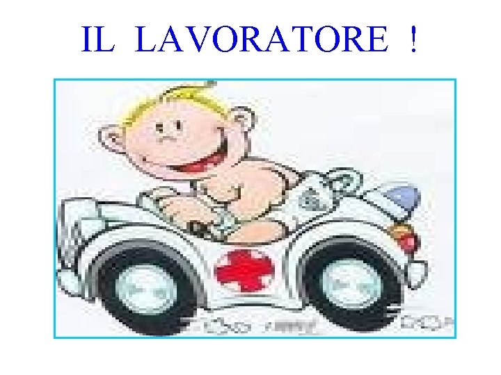 IL LAVORATORE ! 