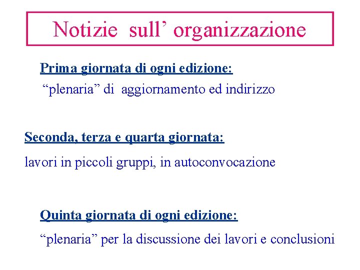 Notizie sull’ organizzazione Prima giornata di ogni edizione: “plenaria” di aggiornamento ed indirizzo Seconda,