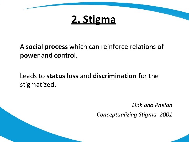 2. Stigma A social process which can reinforce relations of power and control. Leads