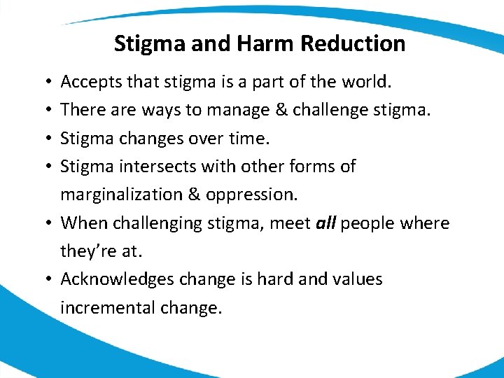 Stigma and Harm Reduction Accepts that stigma is a part of the world. There