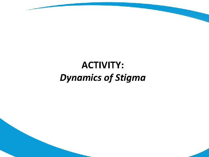 ACTIVITY: Dynamics of Stigma 