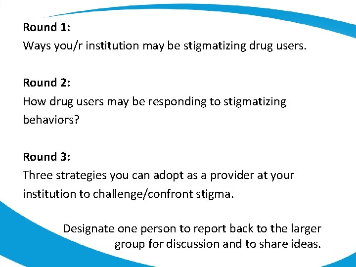 Round 1: Ways you/r institution may be stigmatizing drug users. Round 2: How drug