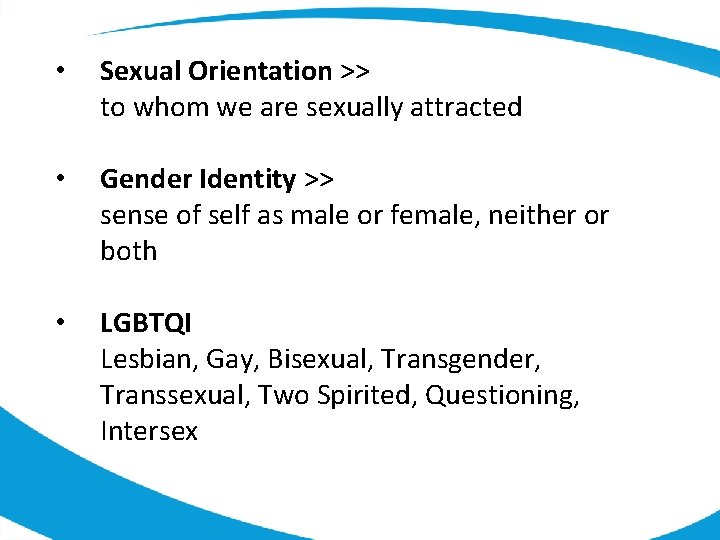  • Sexual Orientation >> to whom we are sexually attracted • Gender Identity