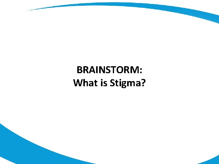 BRAINSTORM: What is Stigma? 