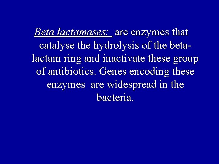 Beta lactamases: are enzymes that catalyse the hydrolysis of the betalactam ring and inactivate