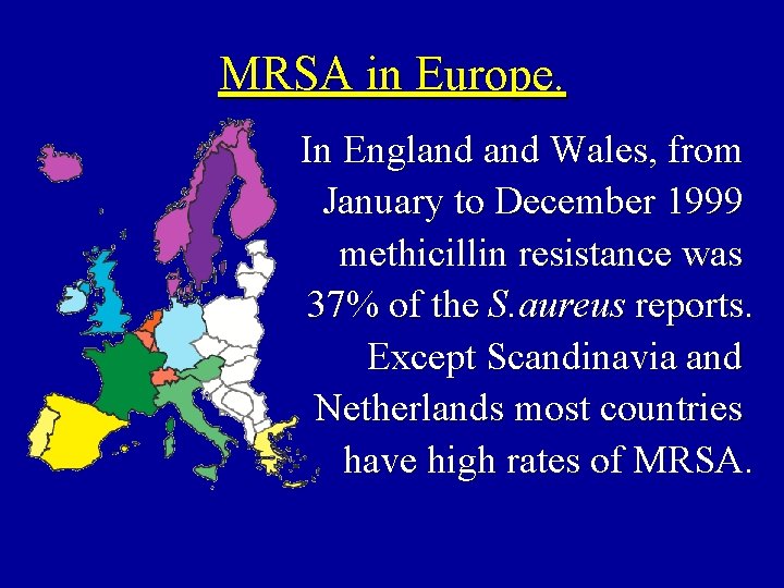 MRSA in Europe. In England Wales, from January to December 1999 methicillin resistance was