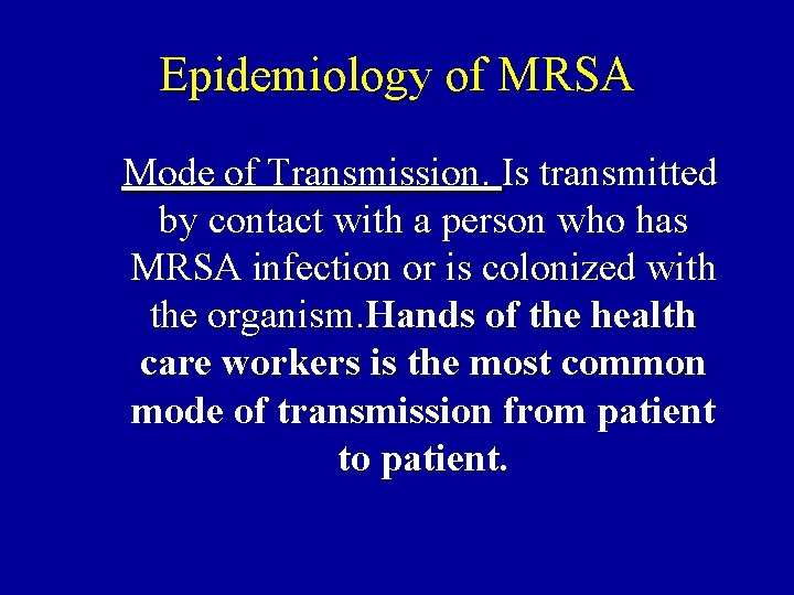 Epidemiology of MRSA Mode of Transmission. Is transmitted by contact with a person who