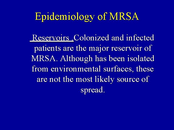 Epidemiology of MRSA Reservoirs. Colonized and infected patients are the major reservoir of MRSA.