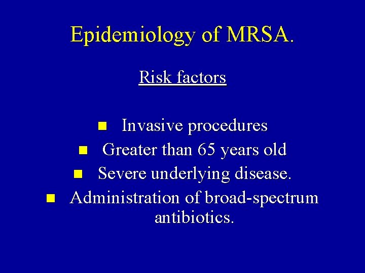 Epidemiology of MRSA. Risk factors Invasive procedures n Greater than 65 years old n
