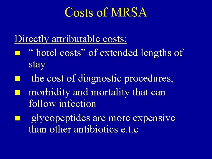 Costs of MRSA Directly attributable costs: n “ hotel costs” of extended lengths of