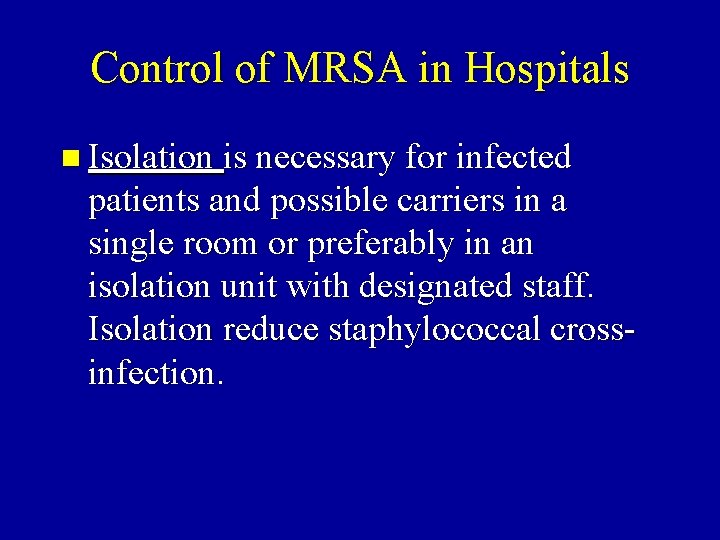 Control of MRSA in Hospitals n Isolation is necessary for infected patients and possible