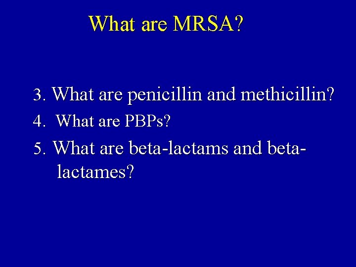 What are MRSA? 3. What are penicillin and methicillin? 4. What are PBPs? 5.