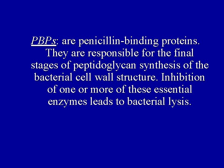 PBPs: are penicillin-binding proteins. They are responsible for the final stages of peptidoglycan synthesis