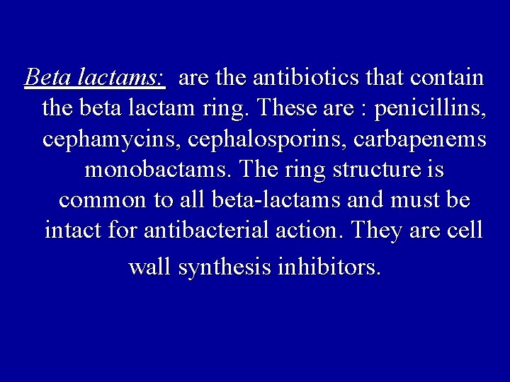 Beta lactams: are the antibiotics that contain the beta lactam ring. These are :